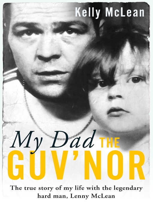 Title details for My Dad, the Guv'nor--The True Story of My Life with the Legendary Hard Man, Lenny McLean by Kelly McLean - Available